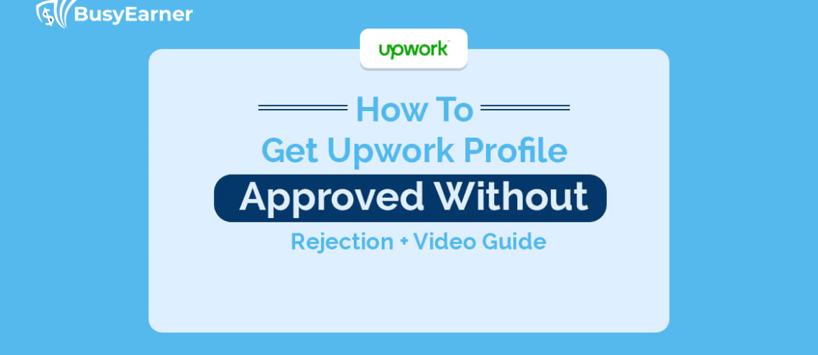 How To Get Upwork Profile Approved Without Rejection + Video Guide