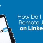 How Do I Find Remote Jobs on LinkedIn?