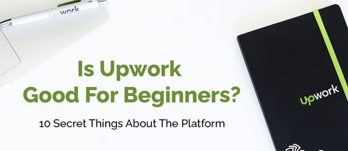 Is Upwork Good For Beginners? 10 Secret Things About The Platform