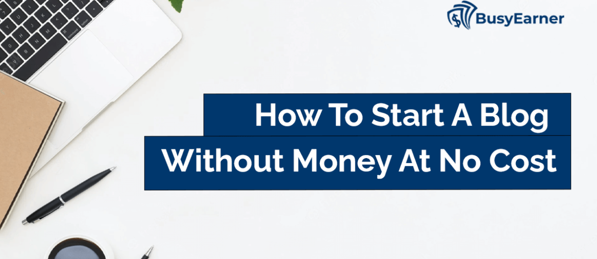 How To Start A Blog Without Money At No Cost