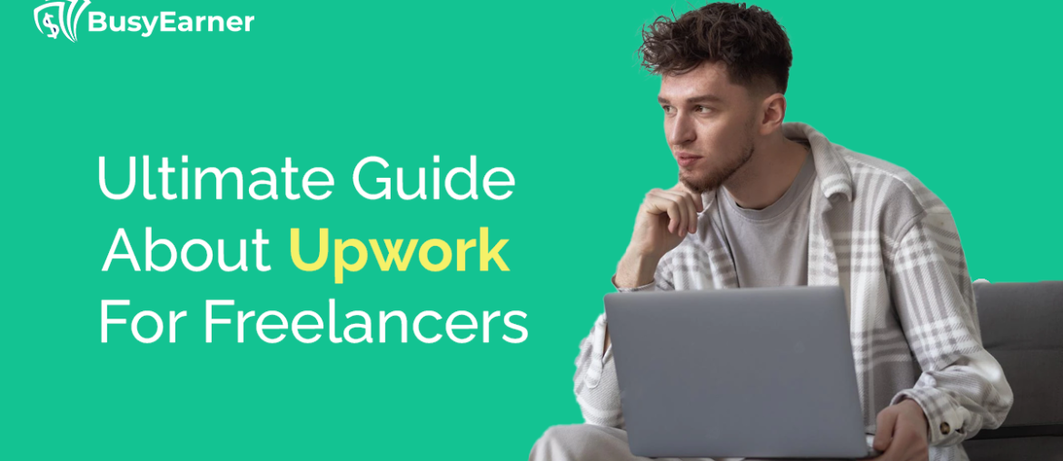 Ultimate Guide About Upwork For Freelancers