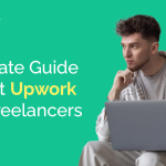 Ultimate Guide About Upwork For Freelancers