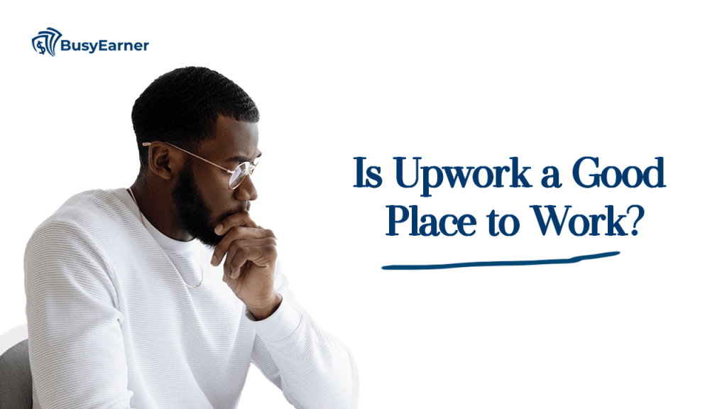 Is Upwork a Good Place to Work?