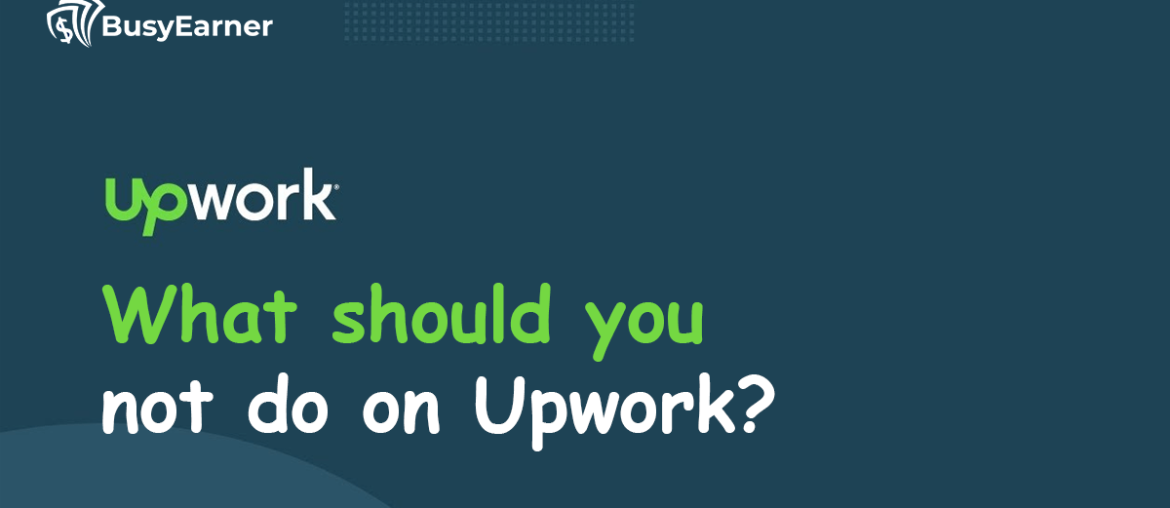 What Should You NOT Do On Upwork?