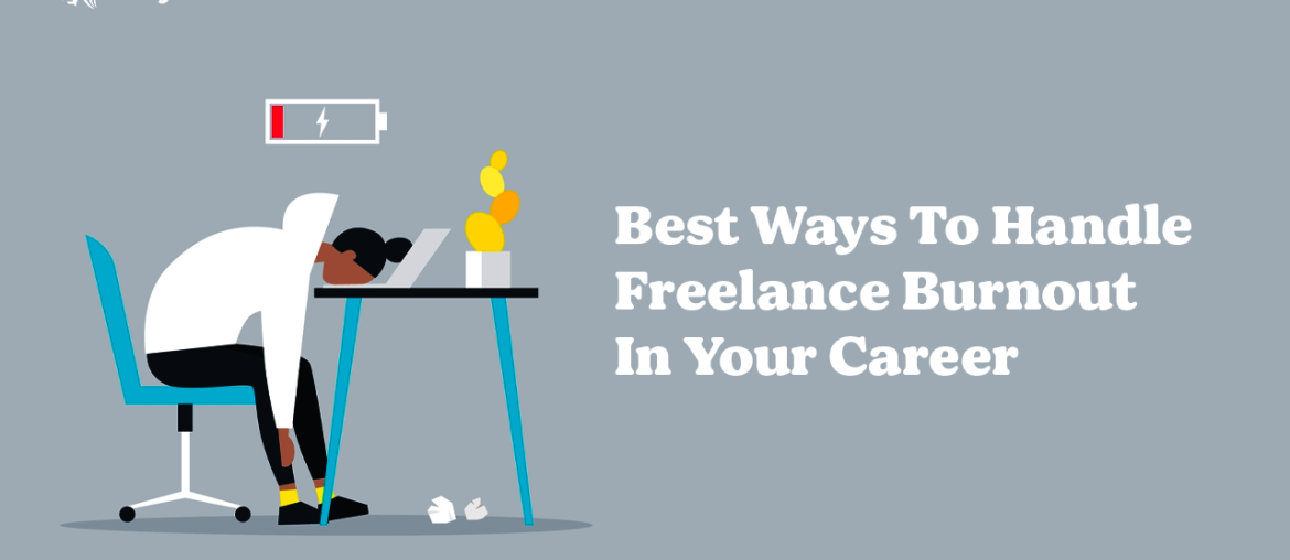 Best Ways To Handle Freelance Burnout In Your Career