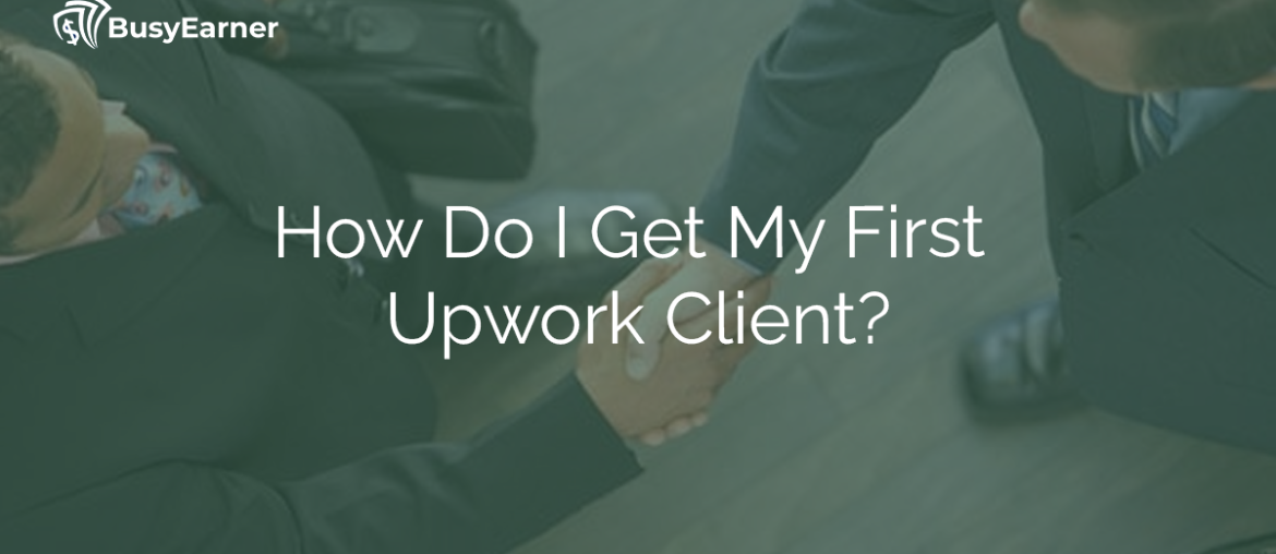 How Do I Get My First Upwork Client