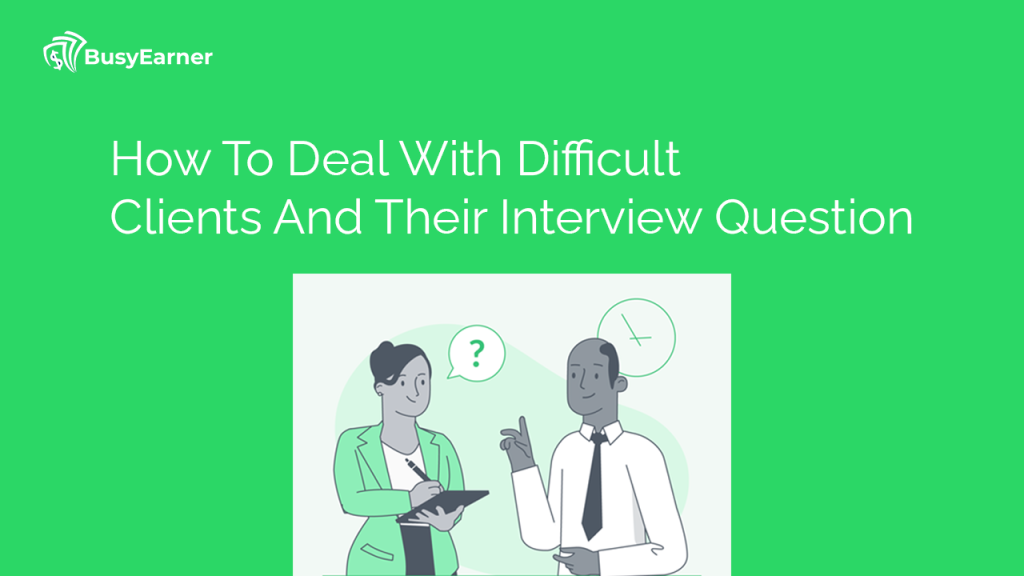 How To Deal With Difficult Clients And Their Interview Question
