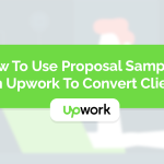 How To Use Proposal Samples on Upwork To Convert Client