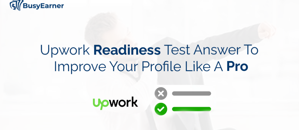 Upwork Readiness Test Answer To Improve Your Profile Like A Pro