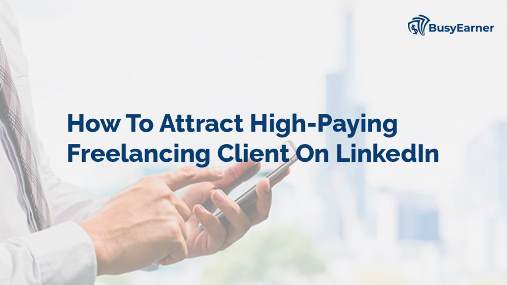 How To Attract High-Paying Freelancing Client On LinkedIn