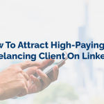 How To Attract High-Paying Freelancing Client On LinkedIn