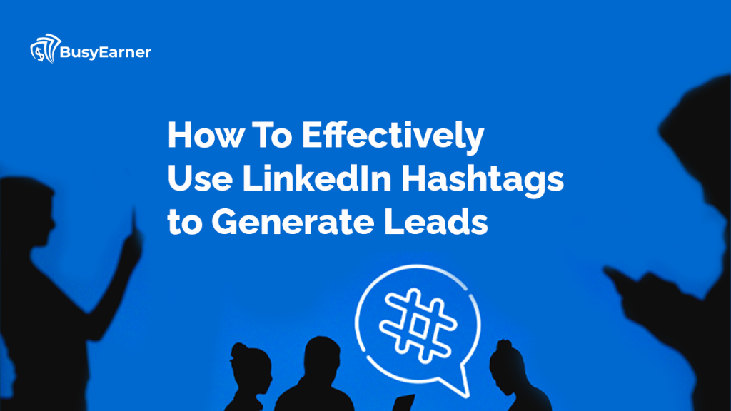 How To Effectively Use LinkedIn Hashtags to Generate Leads