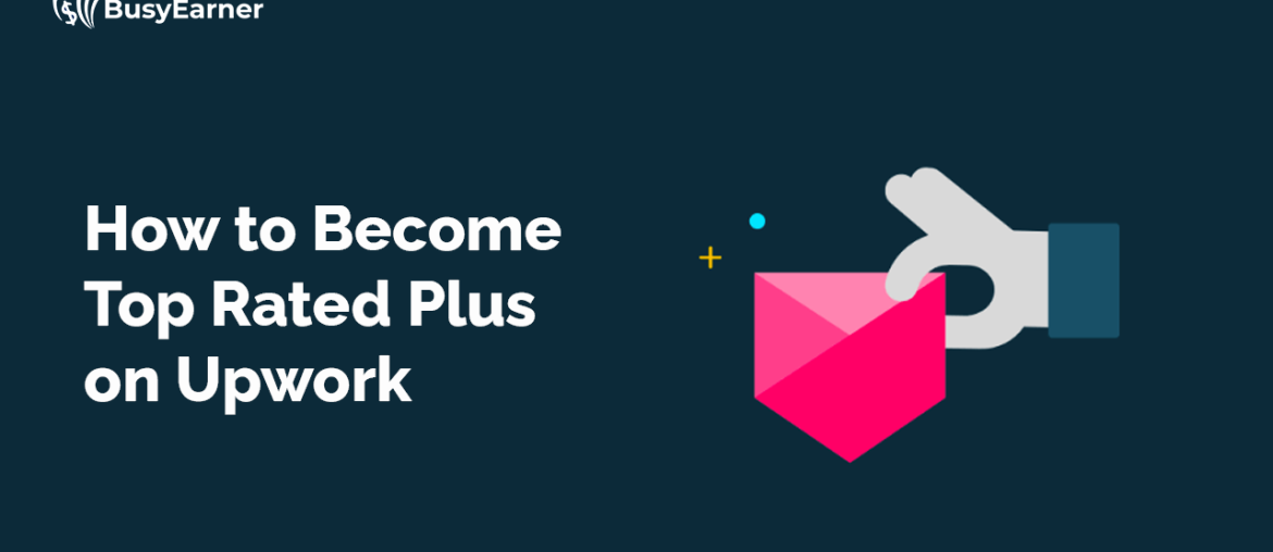 How to Become Top Rated Plus on Upwork