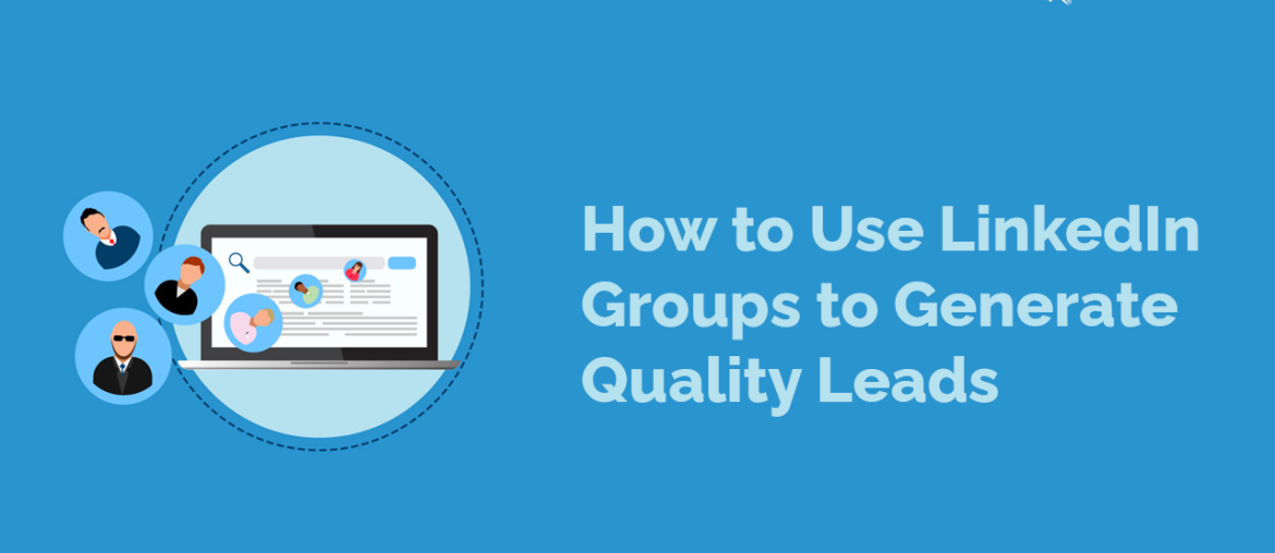 How to Use LinkedIn Groups to Generate Quality Leads