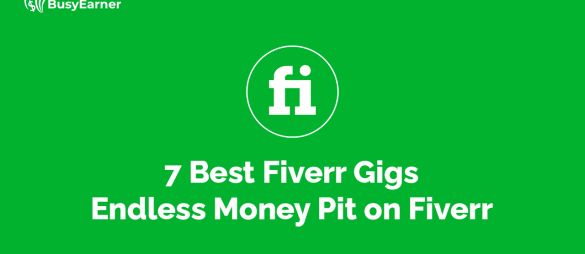 7 Best Fiverr Gigs Endless Money Pit on Fiverr