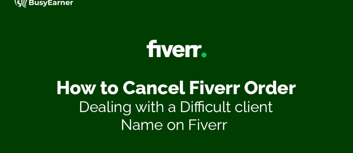 How to Cancel Fiverr Order _ Dealing with a Difficult client