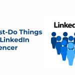 5 Must-Do Things As A LinkedIn Influencer