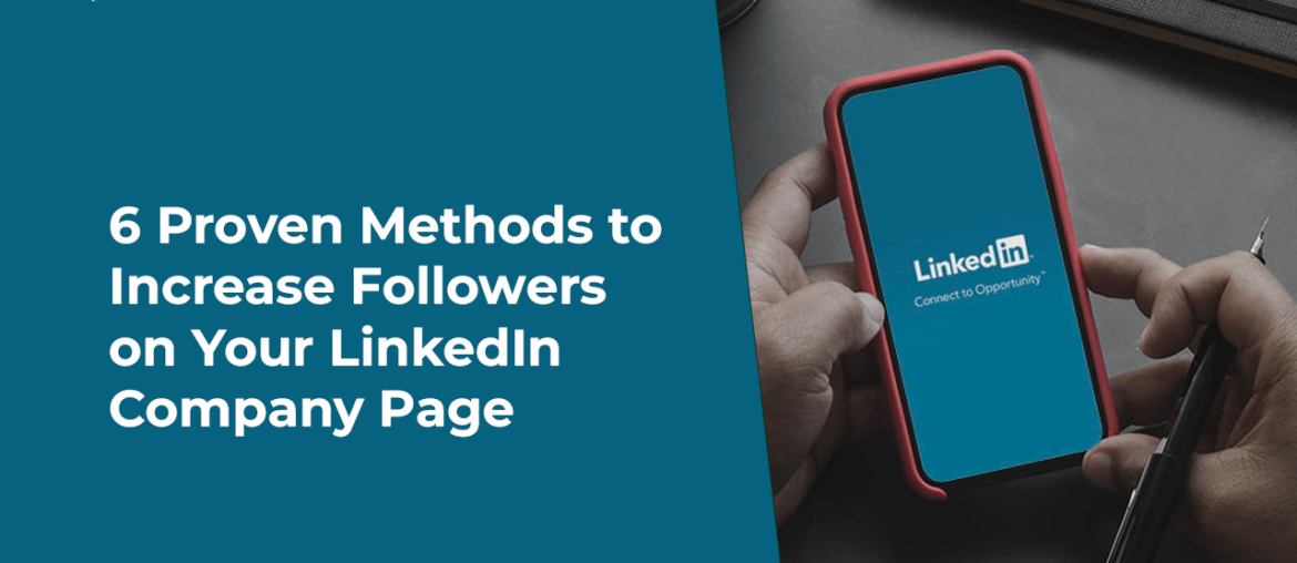 6 Proven Methods to Increase Followers on Your LinkedIn Company Page
