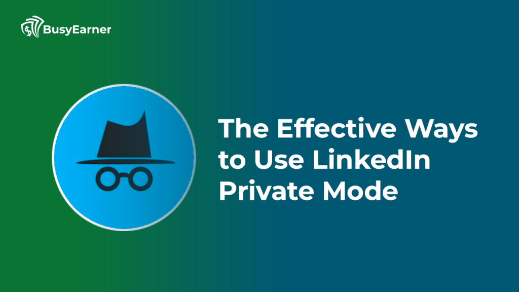 The Effective Ways to Use LinkedIn Private Mode