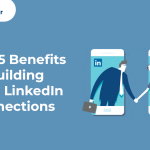 Top 5 Benefits of Building Your LinkedIn Connections