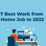 7 Best Work from Home Job In 2022