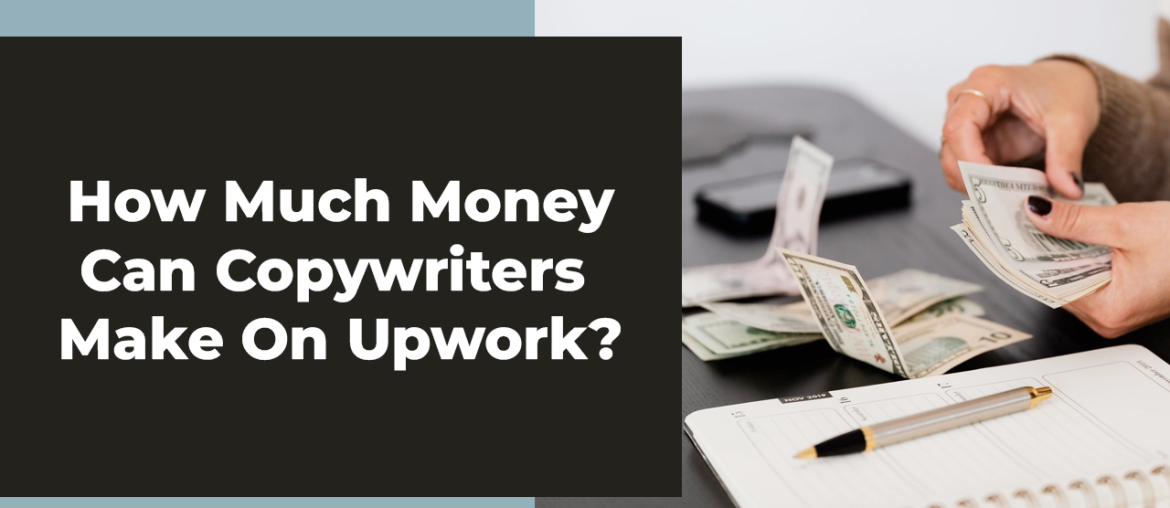 How Much Money Can Copywriters Make On Upwork