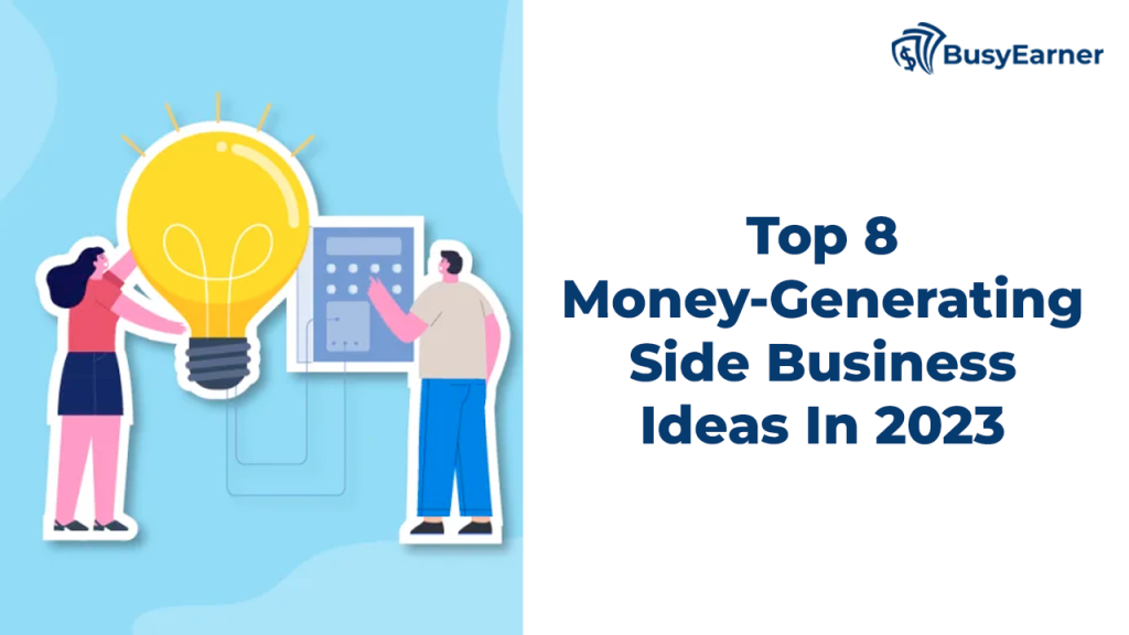 Top 8 Money-Generating Side Business Ideas In 2023