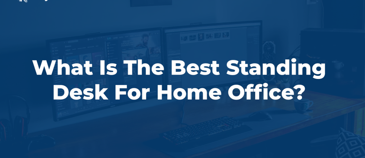 What Is The Best Standing Desk For Home Office_