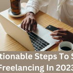 8 Actionable Steps To Start Freelancing In 2023
